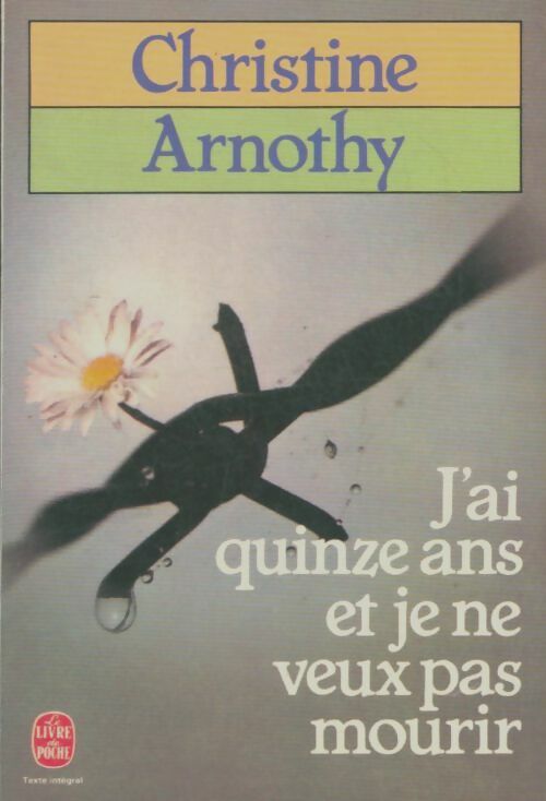Livrenpoche : J'ai quinze ans et je ne veux pas mourir - Christine Arnothy - Livre