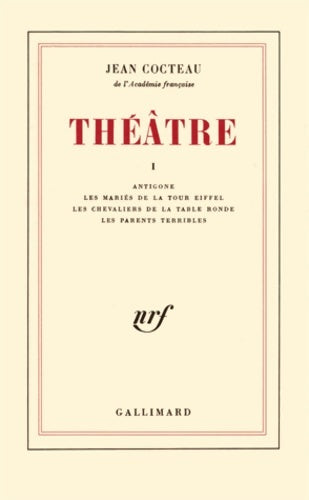 Livrenpoche : Théâtre Tome I : Antigone suivi de Les Mariés de la tour Eiffel et Les Chevaliers de la table ronde - Jean Cocteau - Livre