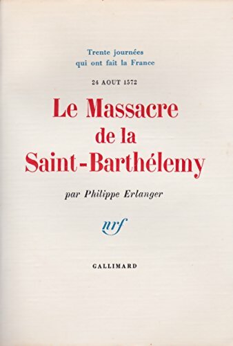 Livrenpoche : Trente journées qui ont fait la France Tome XII : 24 août 1572. Le massacre de la Saint-Barthelemy - Philippe Erlanger - Livre