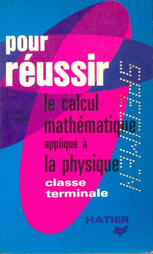 Livrenpoche : Le calcul mathématique appliqué à la physique, classe terminale - Gilbert Louis; Cros - Livre
