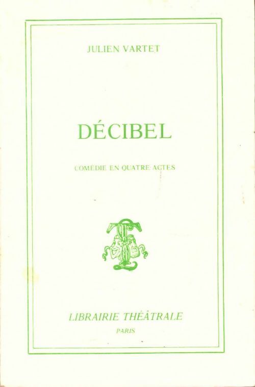 Livrenpoche : Decibel : Comédie en 4 actes - Julien Vartet - Livre