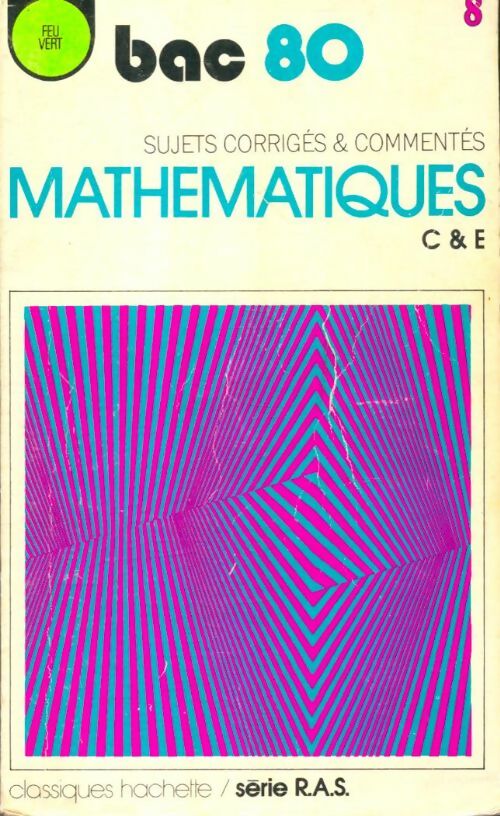 Livrenpoche : Bac 80 : Sujets corrigés & commentés mathématiques C & E - Collectif - Livre