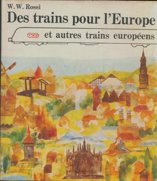 Livrenpoche : Des trains pour l'Europe et autres trains européens - W.W Rossi - Livre