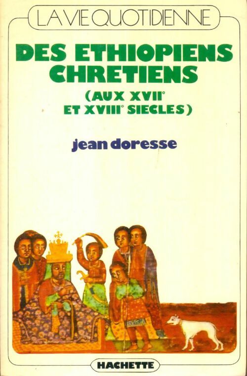 La vie quotidienne des éthiopiens ( aux XVIIe et XVIIIe siècles ) - Jean Doresse -  La vie quotidienne - Livre