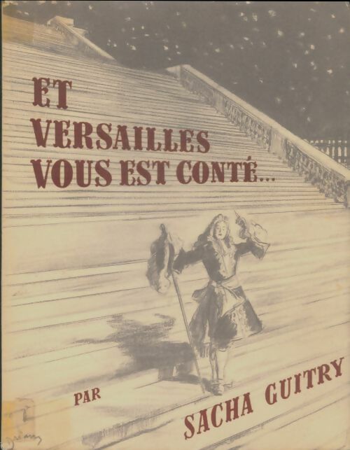 Livrenpoche : Et Versailles vous est conté - Sacha Guitry - Livre