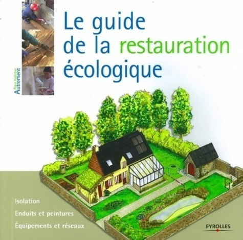 Livrenpoche : Le guide de la restauration écologique : Isolation. Enduits et peintures. Equipements et réseaux. - Myriam Burie - Livre