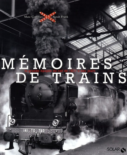 Livrenpoche : Mémoires de trains : La grande épopée du rail de 1827 à nos jours - Marc Combier - Livre