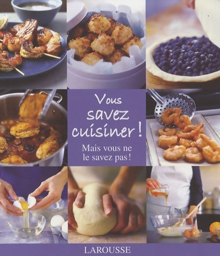 Livrenpoche : Vous Savez Cuisiner! Mais Vous Ne le Savez Pas! - Larousse - Livre