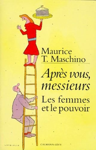 Livrenpoche : Après vous messieurs : Les femmes et le pouvoir - Maurice T. Maschino - Livre
