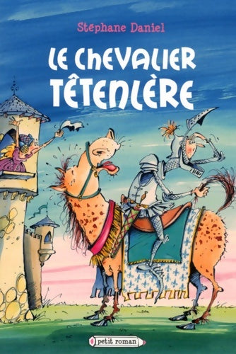 Livrenpoche : Le chevalier Têtenlère - Stéphane Daniel - Livre