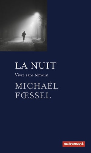 Livrenpoche : La Nuit : Vivre sans témoin - Michaël Foessel - Livre