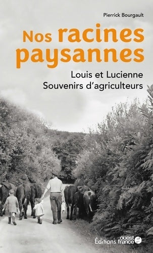 Livrenpoche : Nos racines paysannes. Louis et Lucienne souvenirs d'agriculteurs - Pierrick Bourgault - Livre