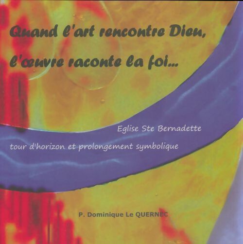 Livrenpoche : Quand l'art rencontre Dieu, l'oeuvre raconte la foi - Dominique Le Quernec - Livre