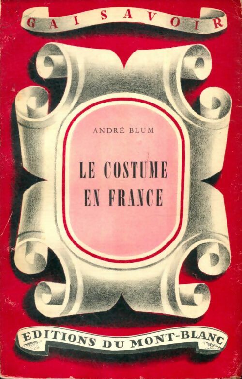 Le costume en France - Andre Blum -  Gai savoir - Livre