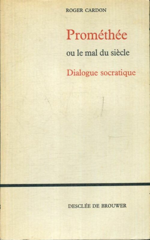 Livrenpoche : Prométhée ou le mal du siècle : Dialogue socratique - Roger Cardon - Livre