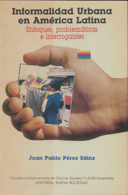 Livrenpoche : Informalidad urbana en américa latina. Enfoques problemáticas e interrogantes. - Juan Pablo Pérez Sàinz - Livre
