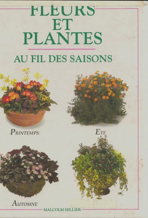 Fleurs et plantes au fil des saisons - Malcolm Hillier -  France Loisirs GF - Livre