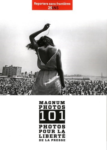 Livrenpoche : Magnum Photos - 101 photos pour la liberté de la presse - Reporters Sans Frontières (RSF) - Livre