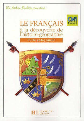 Livrenpoche : Les Ateliers Hachette Le Français à la découverte de l'histoire-géographie CM1 - Guide - Ed 2006 - Jean-René Louvet - Livre