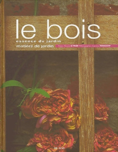 Livrenpoche : Le bois essence du jardin - Rosenn Le Page - Livre
