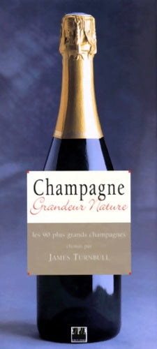 Livrenpoche : Champagne : Grandeur nature les 90 plus grands champagnes - James Turnbull - Livre