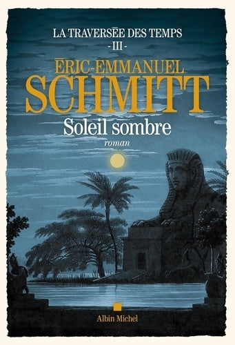 Livrenpoche : La Traversée des temps Tome III - Soleil sombre - Eric-Emmanuel Schmitt - Livre