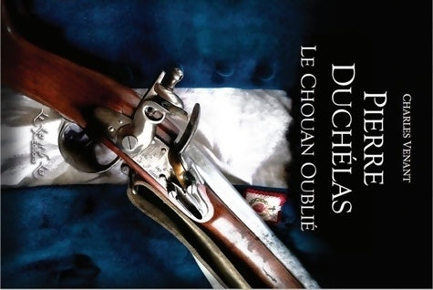 Livrenpoche : Pierre DUCHELAS Le Chouan oublié - Charles Venant - Livre