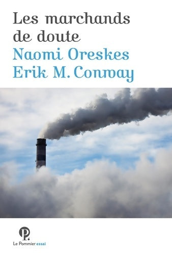 Livrenpoche : Les marchands de doute : Ou comment une poignée de scientifiques ont masqué la vérité sur des enjeux de société tels que le tabagisme et le réchauffement climatique - Erik M. Conway - Livre