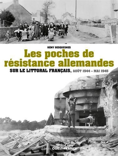 Livrenpoche : Les poches de résistance allemande sur le littoral français - Rémy Desquesnes - Livre