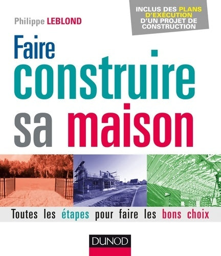Livrenpoche : Faire construire sa maison : Toutes les étapes pour faire les bons choix - Philippe Leblond - Livre