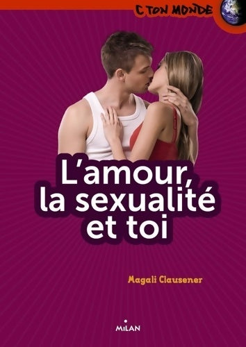 Livrenpoche : L'amour la sexualité et toi - Magali Clausener - Livre