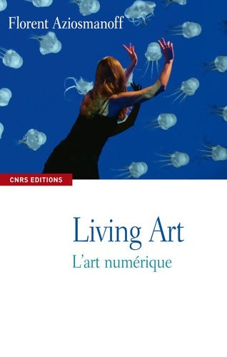 Livrenpoche : Living Art l'art numérique - Florent Aziosmanoff - Livre