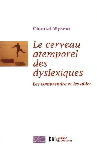 Livrenpoche : Le cerveau atemporel des dyslexiques : Les comprendre et les aider - Chantal Wyseur - Livre