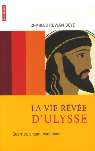 Livrenpoche : La Vie rêvée d'Ulysse : Guerrier amant vagabond - Charles Rowan Beye - Livre