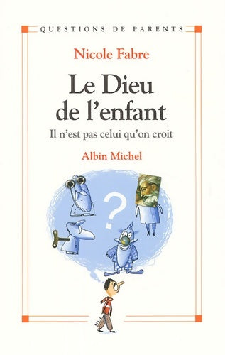 Livrenpoche : Le Dieu de l'enfant : Il n'est pas celui qu'on croit - Nicole Fabre - Livre