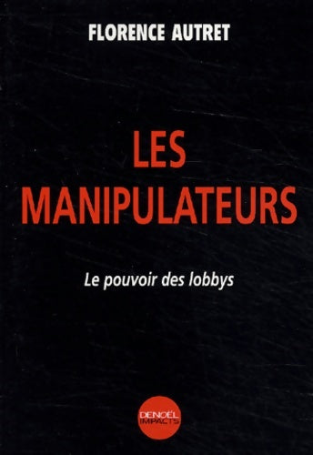 Livrenpoche : Les manipulateurs : Le pouvoir des Lobbys - Florence Autret - Livre
