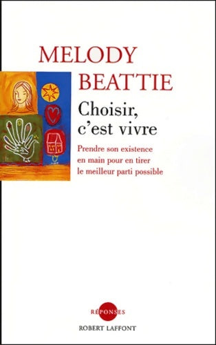 Livrenpoche : Choisir c'est vivre : Prendre son existence en mains pour en tirer le meilleur parti possible - Melody Beattie - Livre