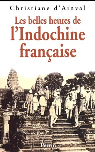 Livrenpoche : Les Belles Heures de l'Indochine française - Christiane D' Ainval - Livre