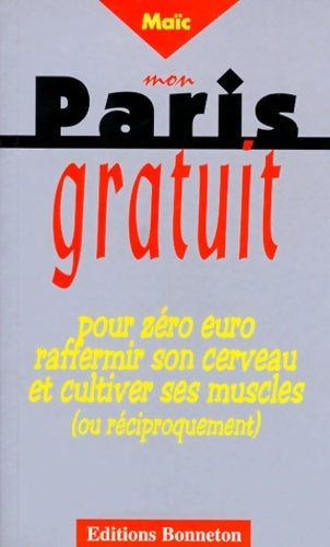 Livrenpoche : Mon Paris gratuit : Pour zéro euro raffermir son cerveau et cultiver ses muscles - Maïc - Livre