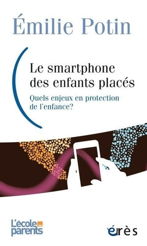 Livrenpoche : Smartphone un nouvel acteur en protection de l'enfance : QUELS ENJEUX EN PROTECTION DE L'ENFANCE ? - Émilie Potin - Livre