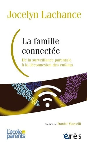 Livrenpoche : La famille connectée : De la surveillance parentale à la déconnexion des enfants - Jocelyn Lachance - Livre