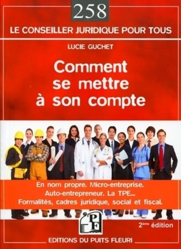 Livrenpoche : Comment se mettre à son compte : En nom propre. Micro entreprise. Auto-entrepreneur. La TPE... Formalités cadres juridique social et fiscal. - Lucie Guchet - Livre