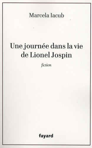 Livrenpoche : UNE journée DANS LA VIE DE Lionel JOSPIN - Marcela Iacub - Livre