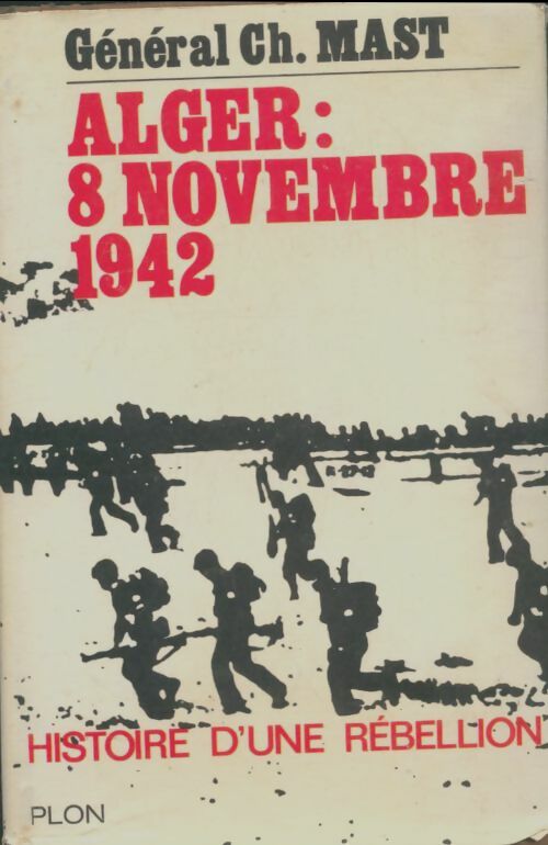Livrenpoche : Histoire d'une rébellion : Alger 8 novembre 1942 - Ch Mast - Livre