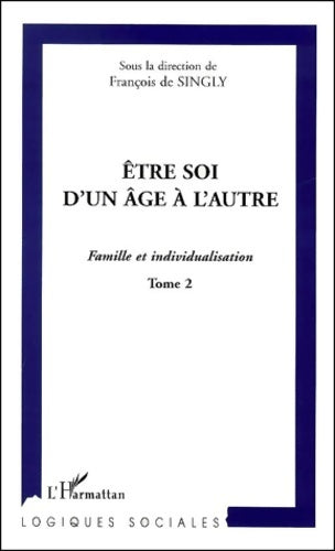 Livrenpoche : ÊTRE SOI D'UN ÂGE À L'AUTRE : Famille et individualisation Tome II - Sous La Direction De François De Singly - Livre