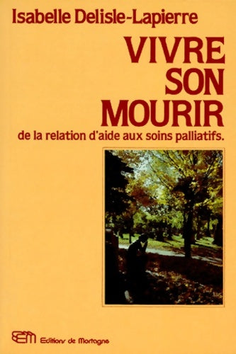 Livrenpoche : Vivre son mourir : De la relation d'aide aux soins palliatifs - Isabelle Delisle-Lapierre - Livre