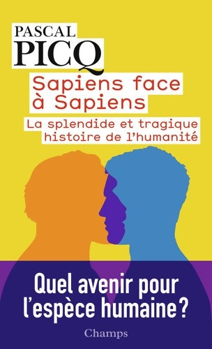Livrenpoche : Sapiens face à Sapiens : La splendide et tragique histoire de l'humanité - Pascal Picq - Livre