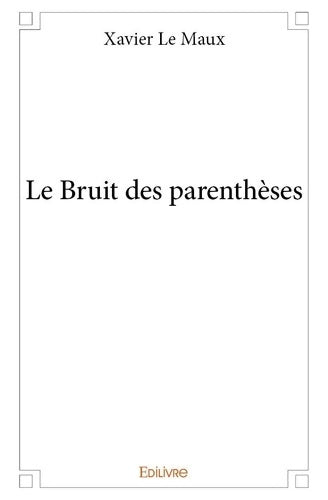 Livrenpoche : Le Bruit des parenthèses - Xavier Le Maux - Livre