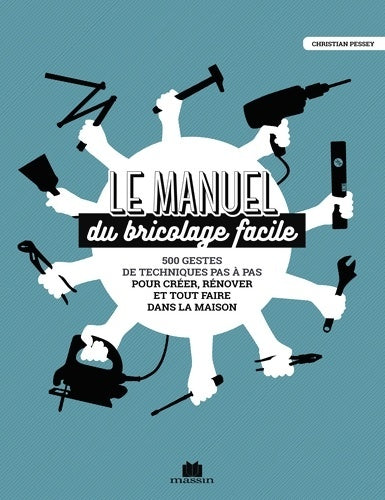 Livrenpoche : Le manuel du bricolage facile : 500 gestes techniques pas à pas pour créer rénover et tout faire l=235 - Christian Pessey - Livre