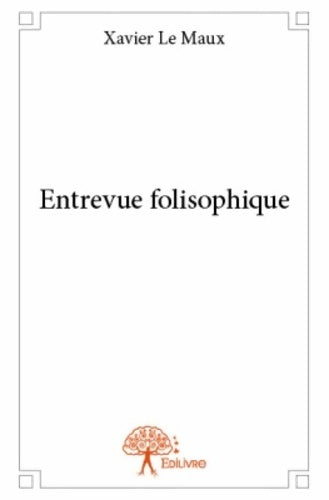 Livrenpoche : Entrevue folisophique - Xavier Le Maux - Livre
